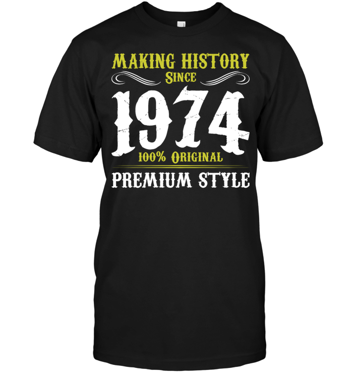 Making History Since 1974 100% Original Premium Style