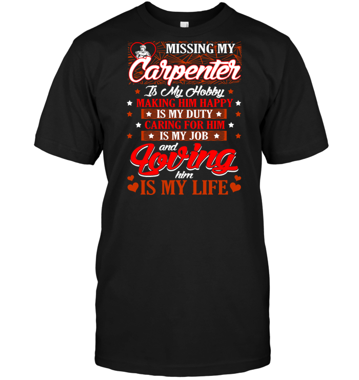 Missing My Carpenter Is My Hobby Making Him Happy Is My Duty Caring For Him Is My Job And Loving