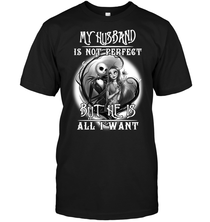 My Husband Is Not Perfect But He Is All I Want (Jack Skellington & Sally) T-Shirt