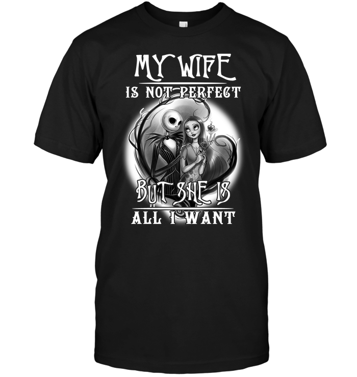 My Wife Is Not Perfect But She Is All I Want (Jack Skellington & Sally) T-Shirt