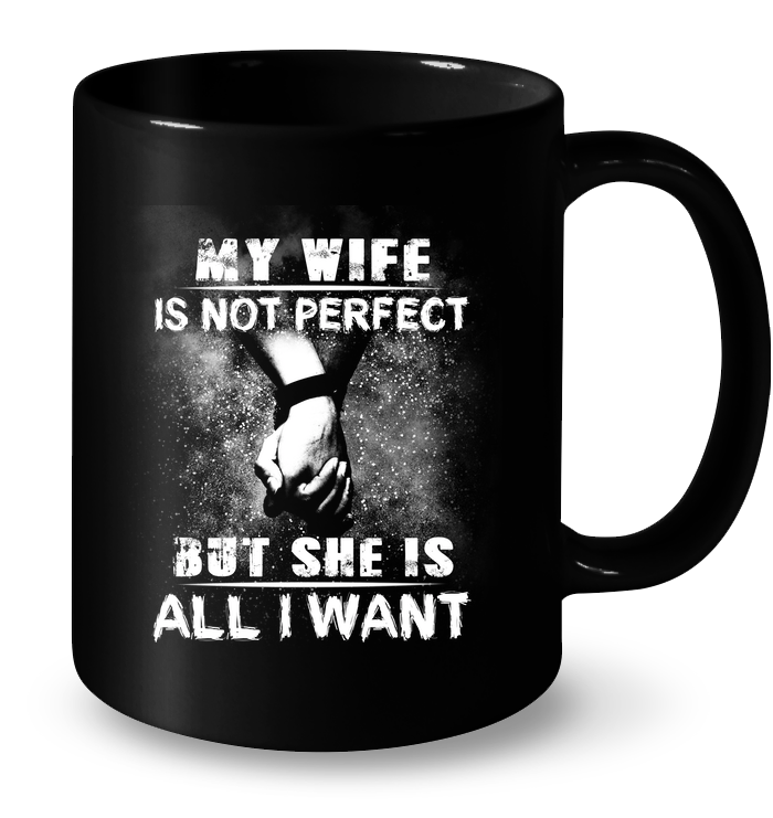 My Wife Is Not Perfect But She Is All I Want T-Shirt - TeeNavi