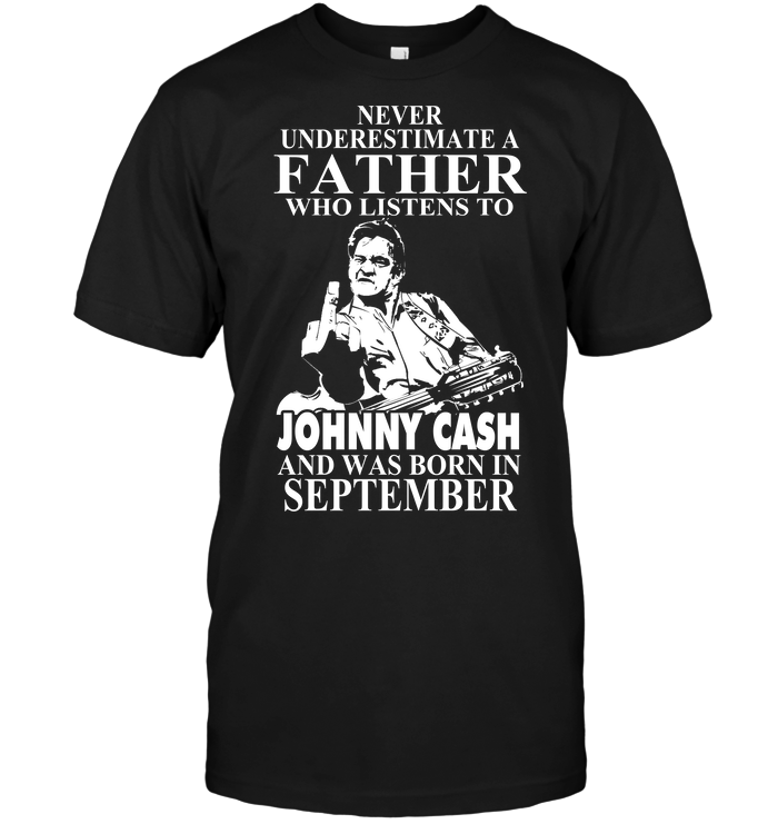 Never Underestimate A Father Who Listens To Johny Cash And Was Born In September