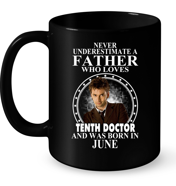 Never Underestimate Father Loves Tenth Doctor Born June