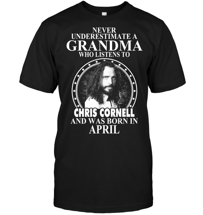 Never Underestimate A Grandma Who Listens To Chris Cornell  And Was Born In April