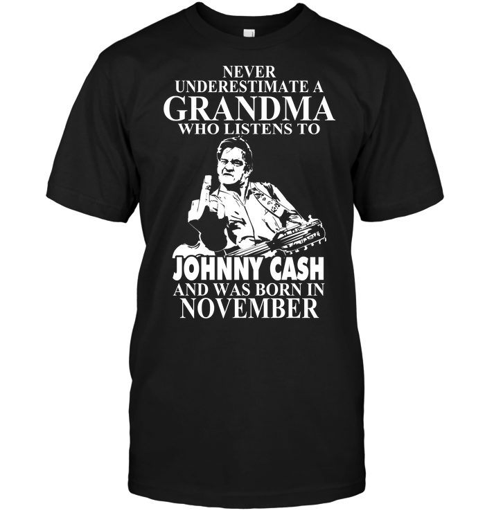 Never Underestimate A Grandma Who Listens To Johny Cash And Was Born In November