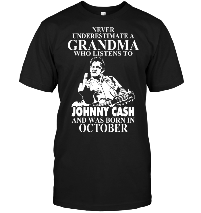 Never Underestimate A Grandma Who Listens To Johny Cash And Was Born In October