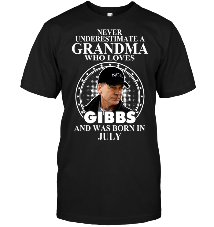 Never Underestimate A Grandma Who Loves Gibbs And Was Born July