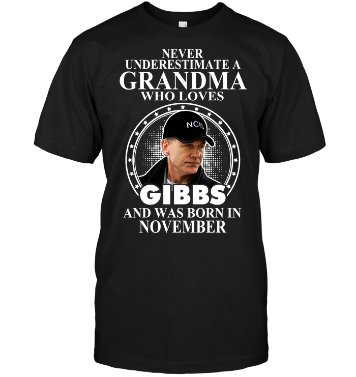 Never Underestimate A Grandma Who Loves Gibbs And Was Born November
