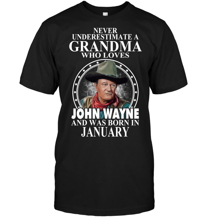 Never Underestimate A Grandma Who Loves John Wayne And Was Born In January