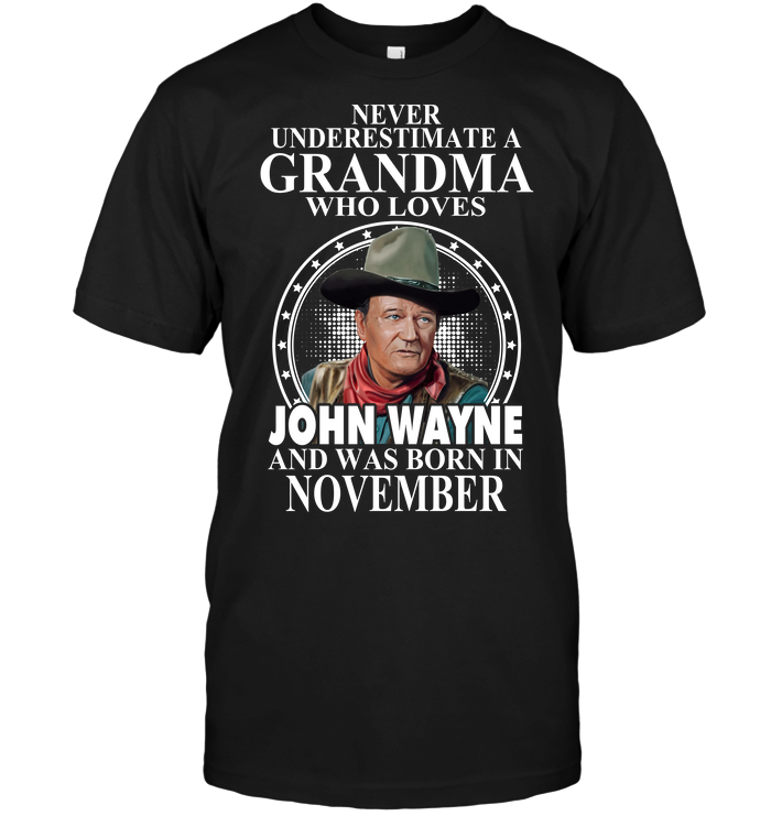 Never Underestimate A Grandma Who Loves John Wayne And Was Born In November