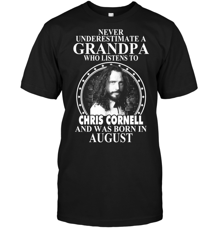 Never Underestimate A Grandpa Who Listens To Chris Cornell And Was Born In August