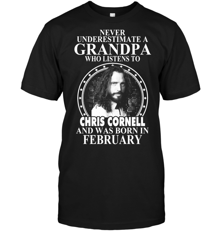 Never Underestimate A Grandpa Who Listens To Chris Cornell And Was Born In February