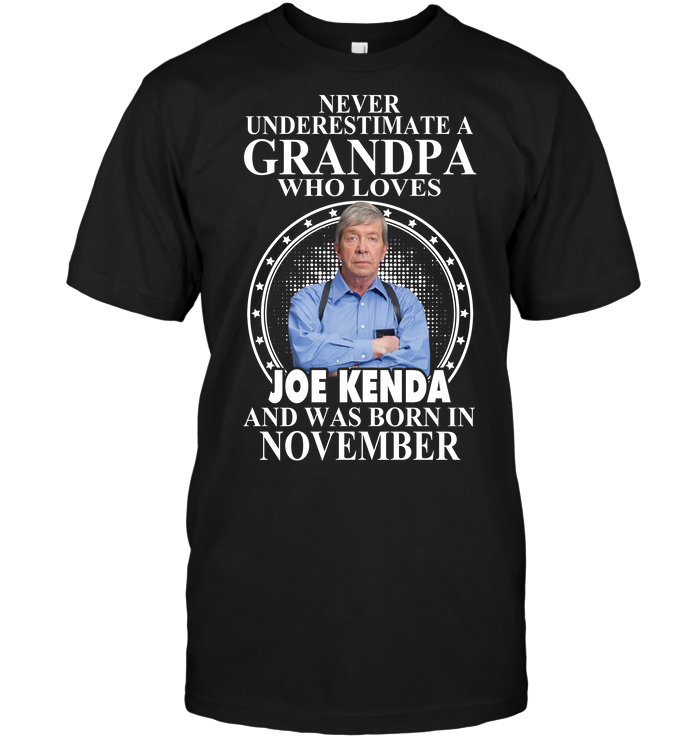 Never Underestimate A Grandpa Who Loves Joe Kenda And Was Born In November