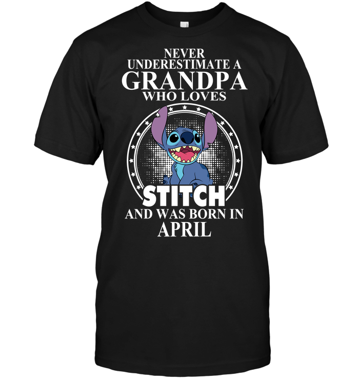 Never Underestimate A Grandpa Who Loves Stitch And Was Born In April