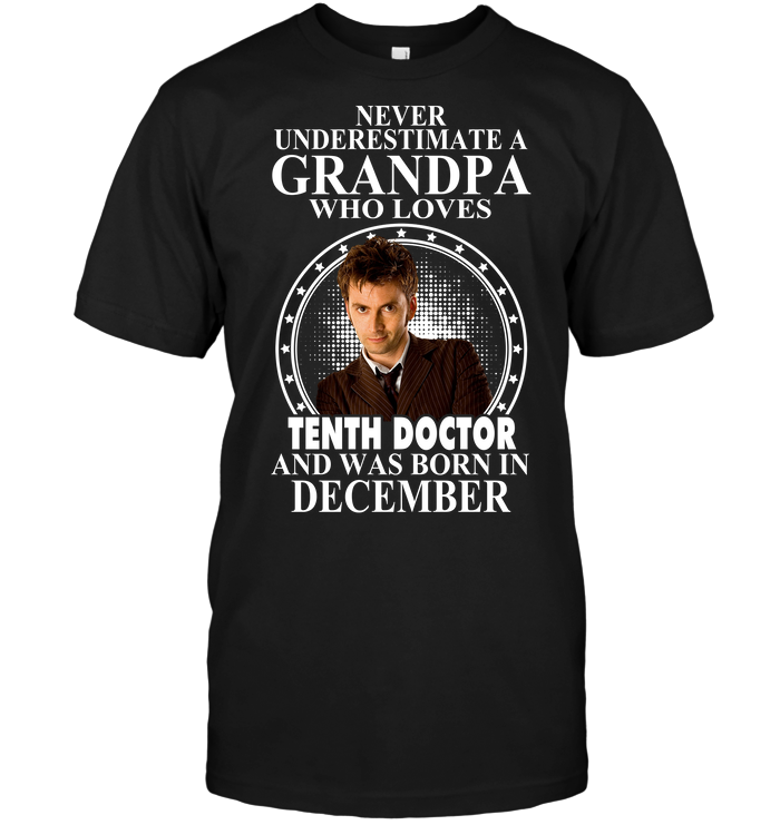Never Underestimate A Grandpa Who Loves Tenth Doctor And Was Born In December