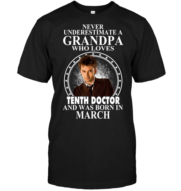 Never Underestimate A Grandpa Who Loves Tenth Doctor And Was Born In March