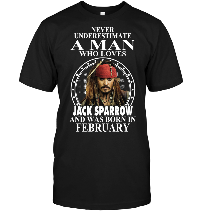 Never Underestimate A Man Who Loves Jack Sparrow And Was Born In February