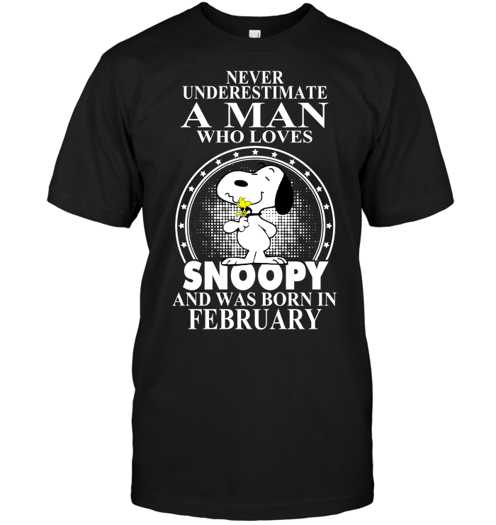 Never Underestimate A Man Who Loves Snoopy And Was Born In February