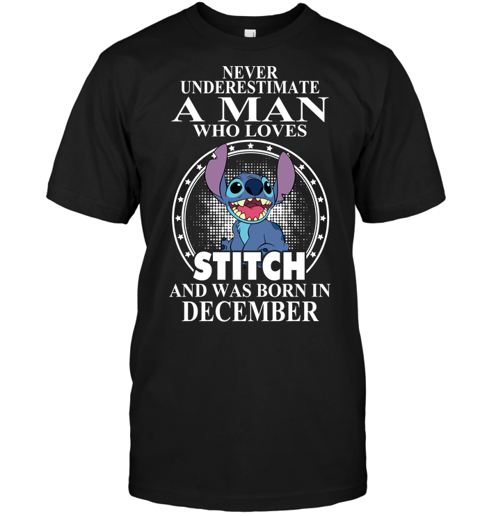Never Underestimate A Man Who Loves Stitch And Was Born In December