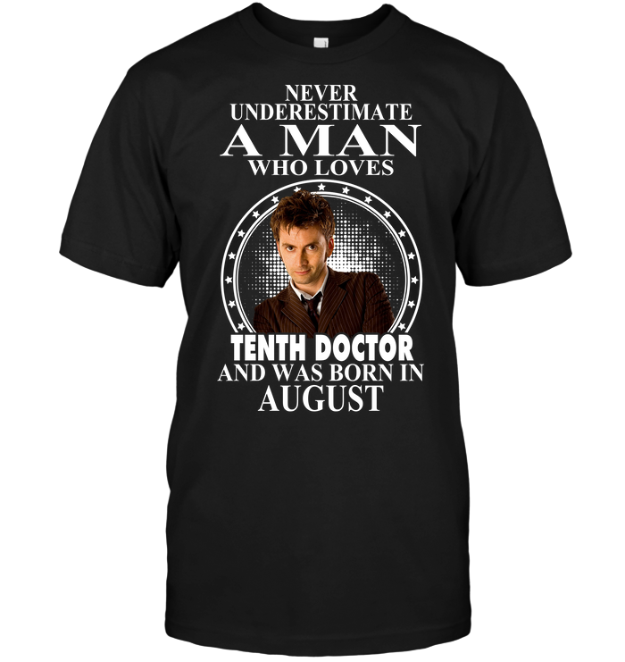 Never Underestimate A Man Who Loves Tenth Doctor And Was Born In August