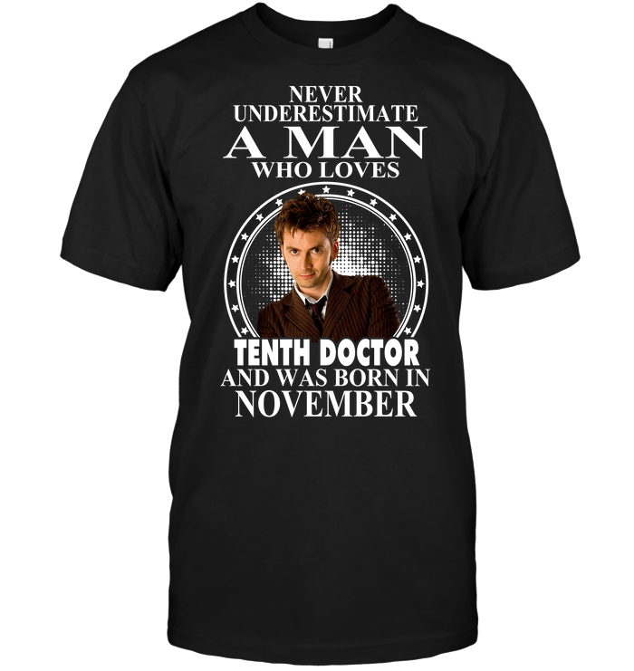 Never Underestimate A Man Who Loves Tenth Doctor And Was Born In November