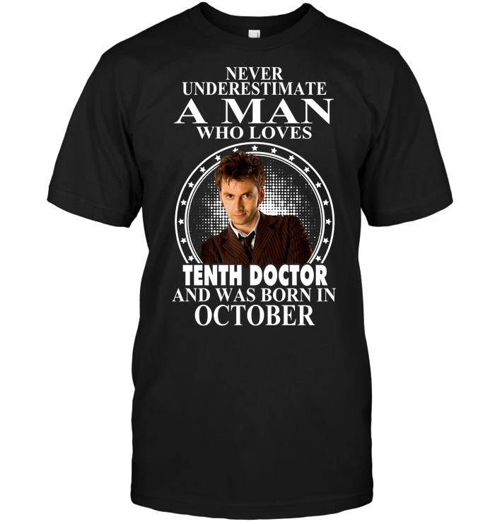 Never Underestimate A Man Who Loves Tenth Doctor And Was Born In October