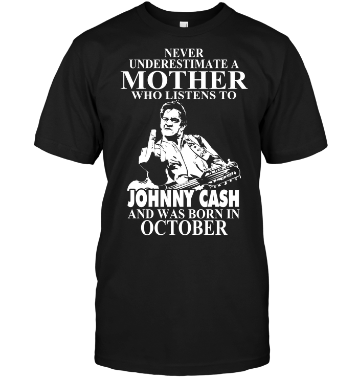 Never Underestimate A Mother Who Listens To Johny Cash And Was Born In October
