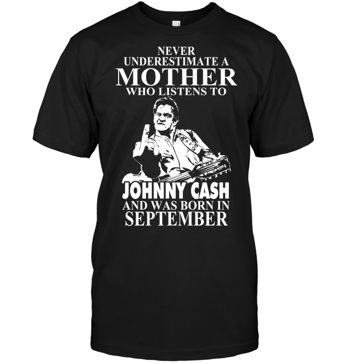 Never Underestimate A Mother Who Listens To Johny Cash And Was Born In September