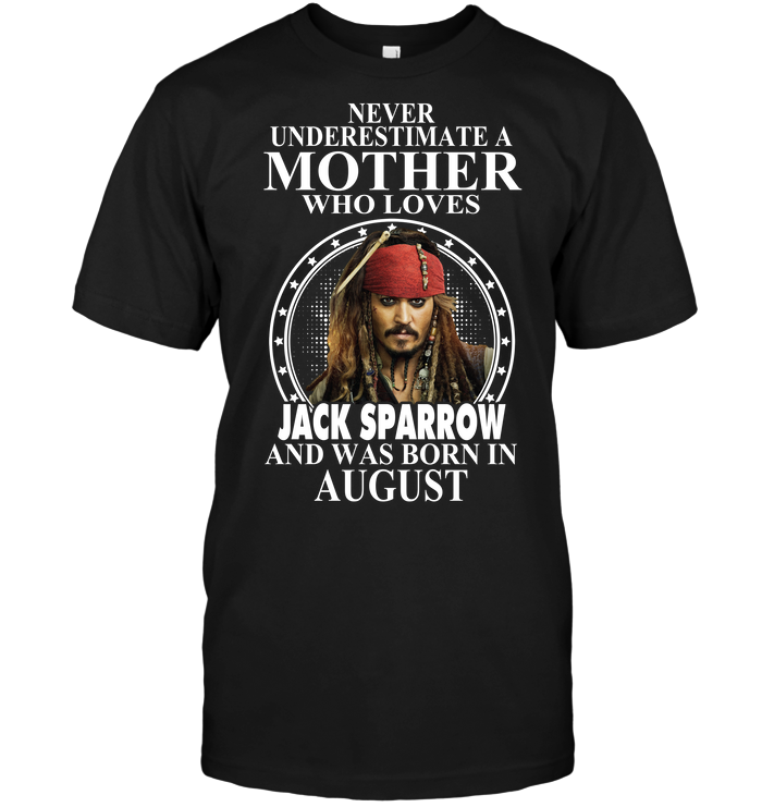 Never Underestimate A Mother Who Loves Jack Sparrow And Was Born In August