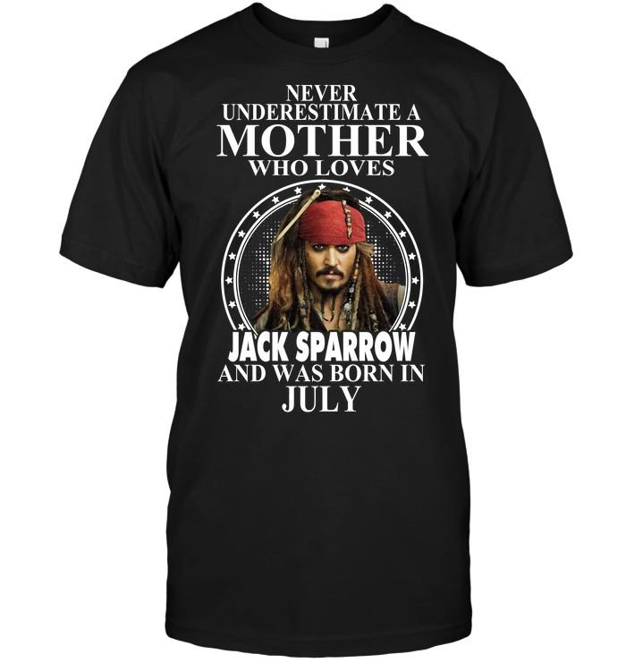Never Underestimate A Mother Who Loves Jack Sparrow And Was Born In July