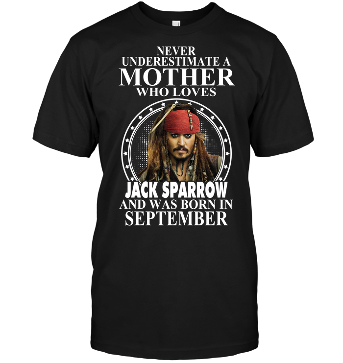 Never Underestimate A Mother Who Loves Jack Sparrow And Was Born In September