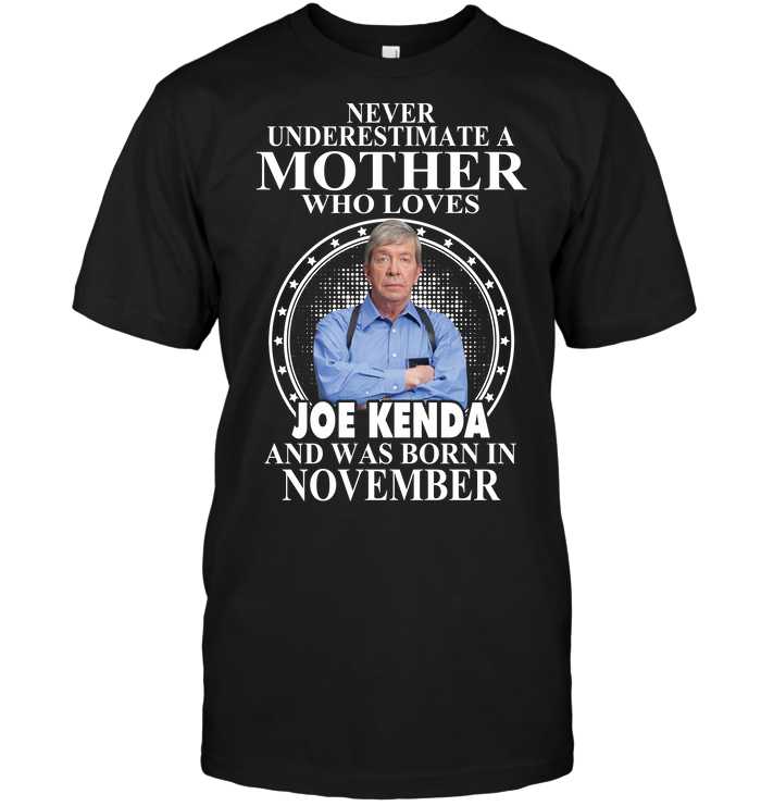 Never Underestimate A Mother Who Loves Joe Kenda And Was Born In November