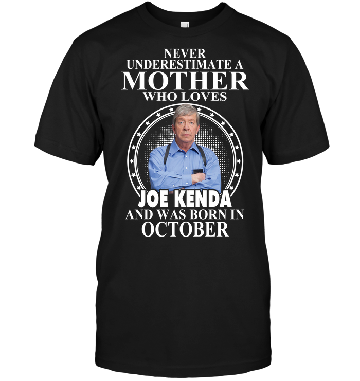 Never Underestimate A Mother Who Loves Joe Kenda And Was Born In October
