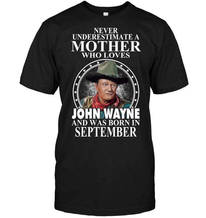 Never Underestimate A Mother Who Loves John Wayne And Was Born In September