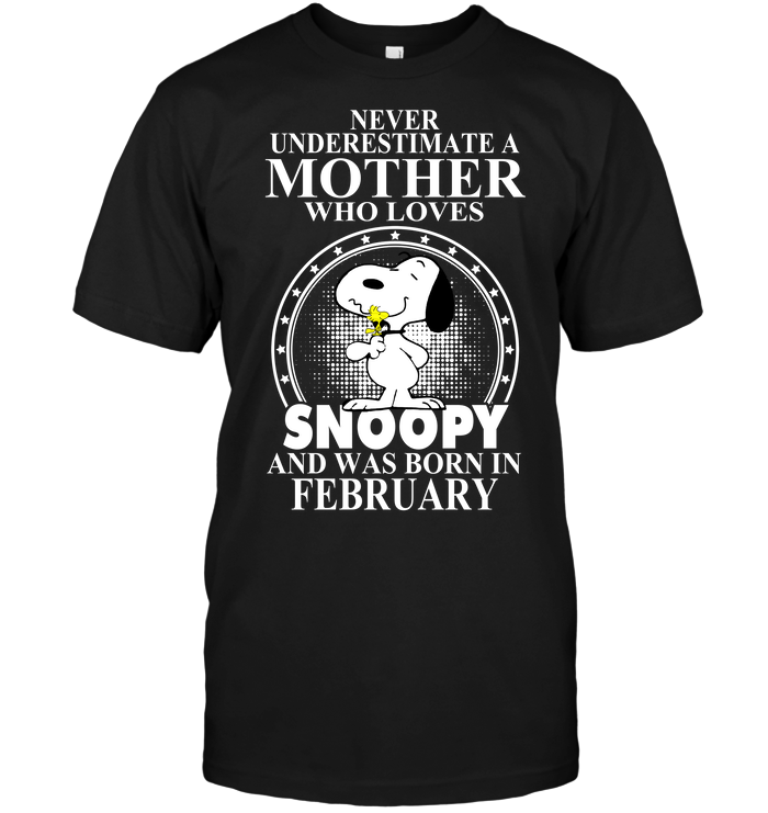 Never Underestimate A Mother Who Loves Snoopy And Was Born February