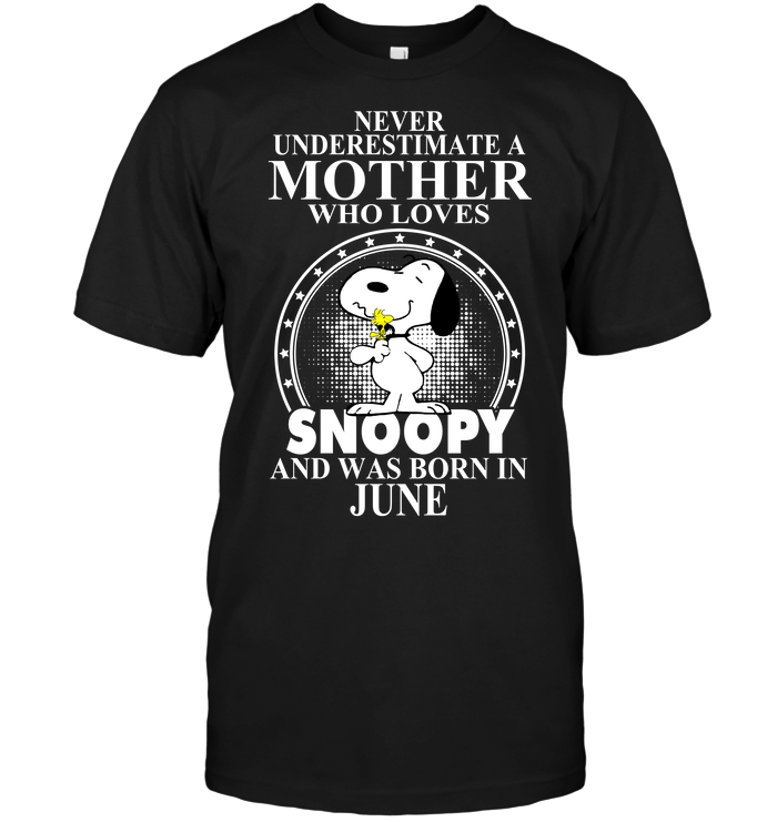 Never Underestimate A Mother Who Loves Snoopy And Was Born In June