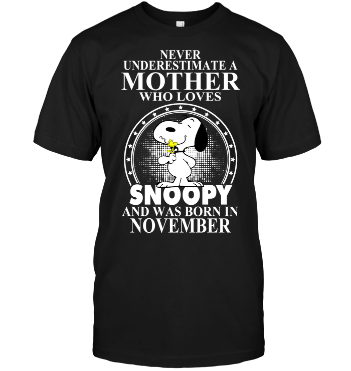 Never Underestimate A Mother Who Loves Snoopy And Was Born In November
