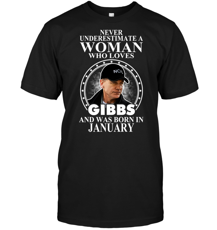 Never Underestimate A Woman Who Loves Gibbs And Was Born In January