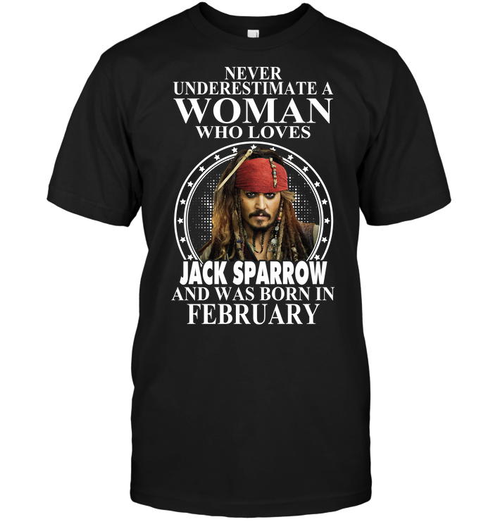 Never Underestimate A Woman Who Loves Jack Sparrow And Was Born In February