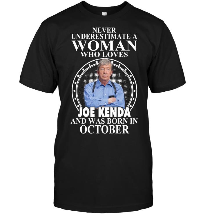 Never Underestimate A Woman Who Loves Joe Kenda And Was Born In October