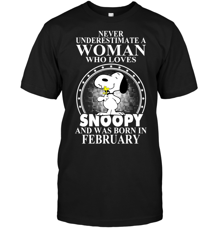 Never Underestimate A Woman Who Loves Snoopy And Was Born In February