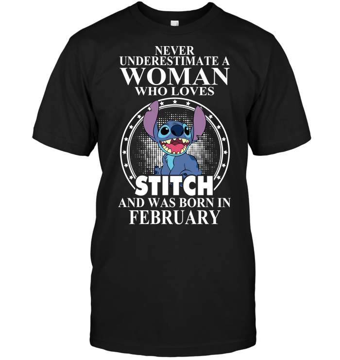 Never Underestimate A Woman Who Loves Stitch And Was Born In February
