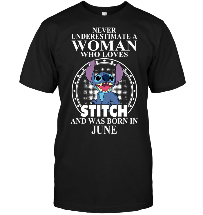 Never Underestimate A Woman Who Loves Stitch And Was Born In June