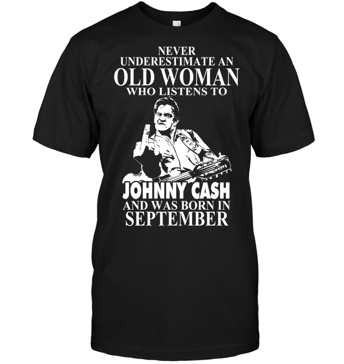 Never Underestimate An Old Woman Who Listens To Johny Cash And Was Born In September