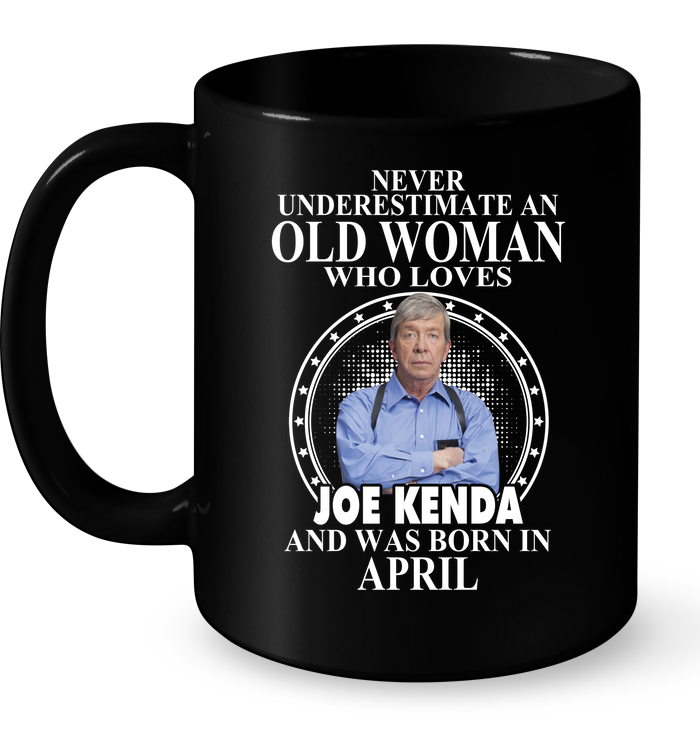 Never Underestimate Old Woman Loves Joe Kenda Born April