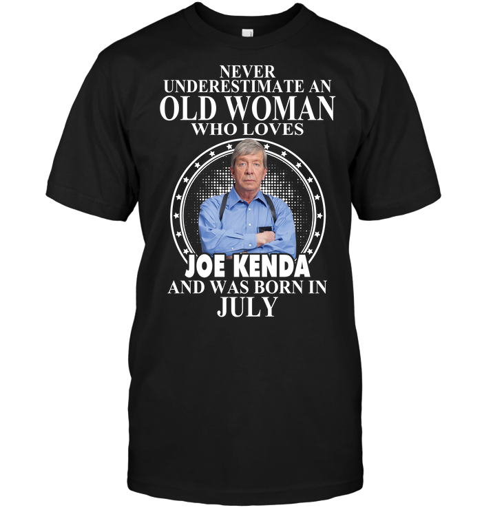 Never Underestimate An Old Woman Who Loves Joe Kenda And Was Born In July