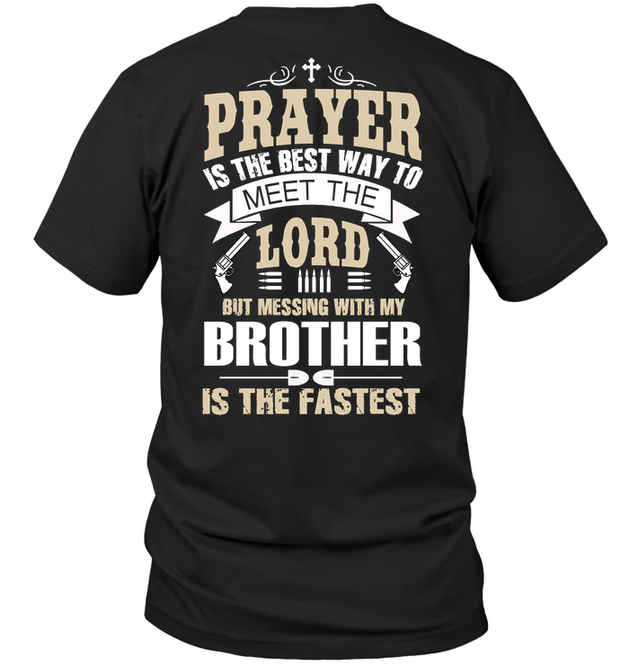 Prayer Is The Best Way To Meet The Lord But Messing With My Brother Is The Fastest