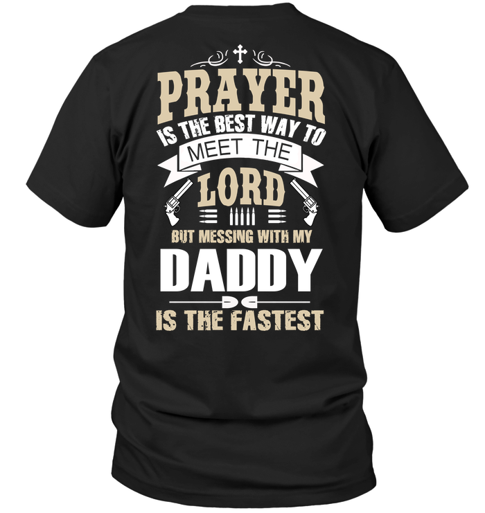 Prayer Is The Best Way To Meet The Lord But Messing With My Daddy Is The Fastest