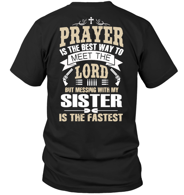 Prayer Is The Best Way To Meet The Lord But Messing With My Sister Is The Fastest