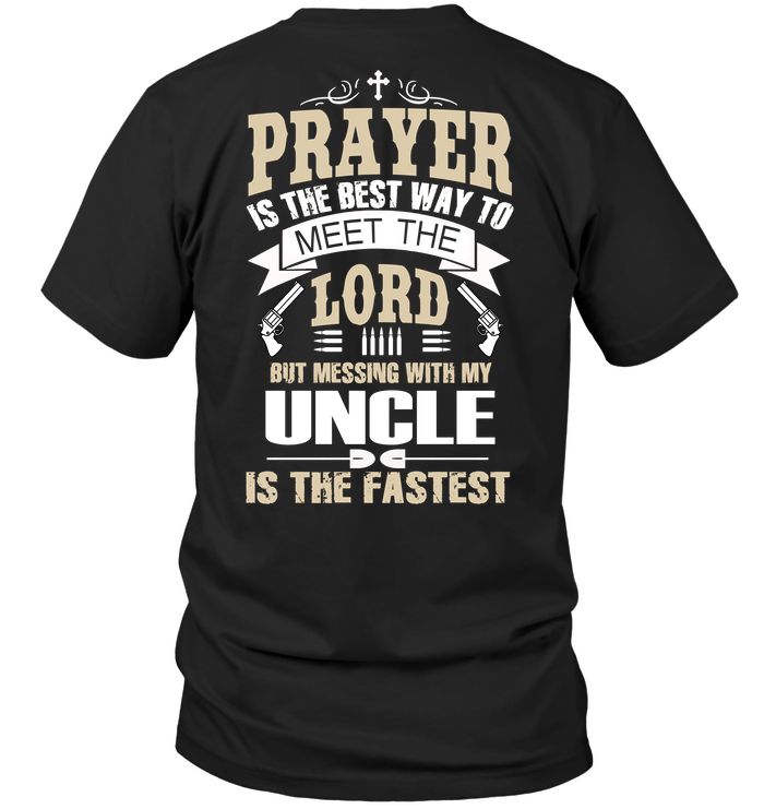 Prayer Is The Best Way To Meet The Lord But Messing With My Uncle Is The Fastest